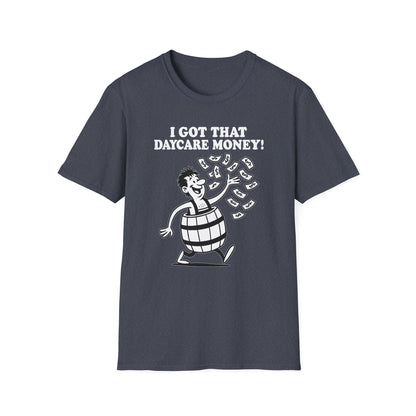 "I Got That Daycare Money!" T-Shirt