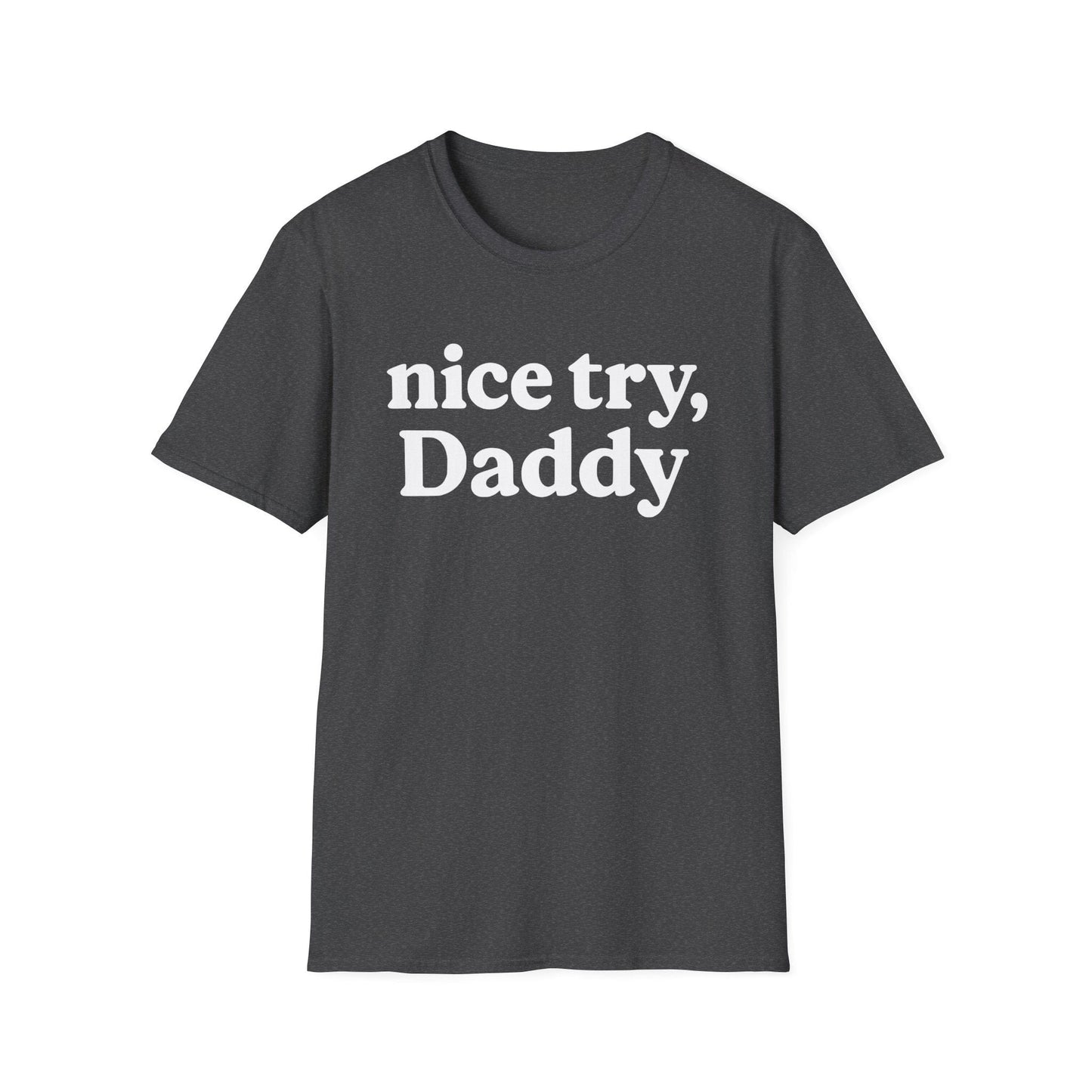 Nice Try, Daddy T-Shirt