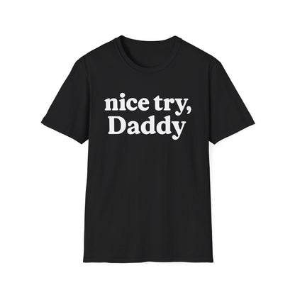 Nice Try, Daddy T-Shirt