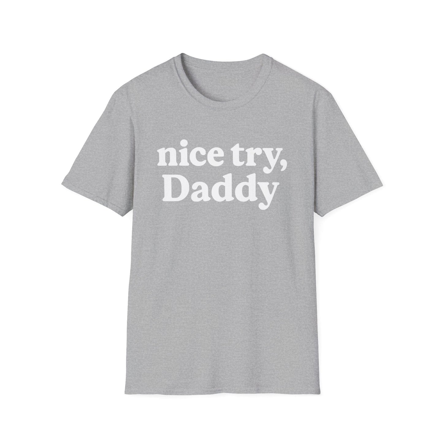 Nice Try, Daddy T-Shirt