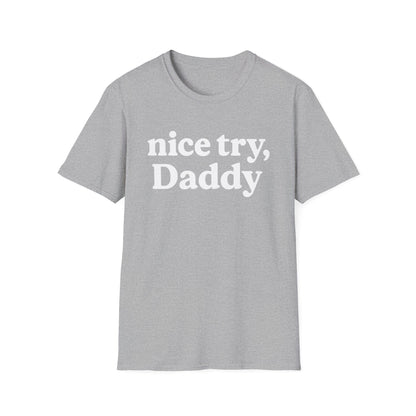 Nice Try, Daddy T-Shirt