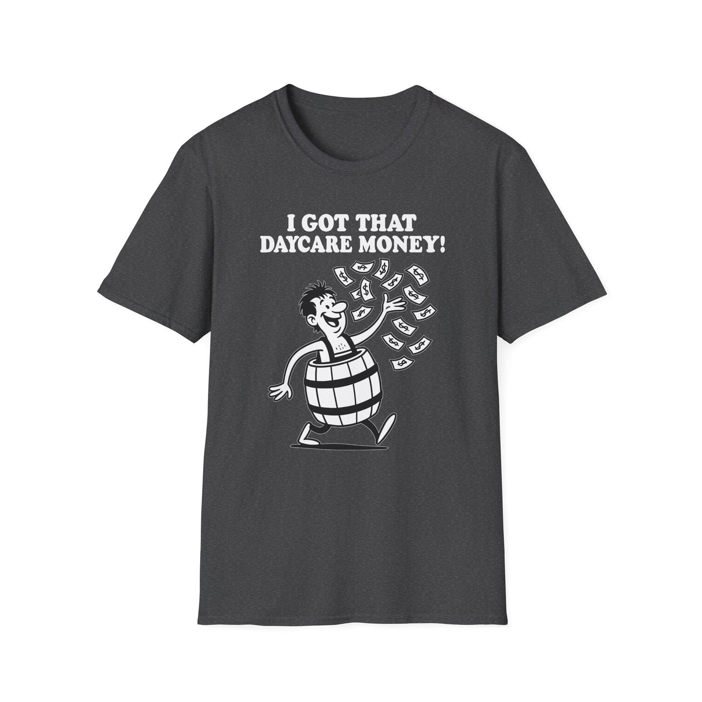 "I Got That Daycare Money!" T-Shirt