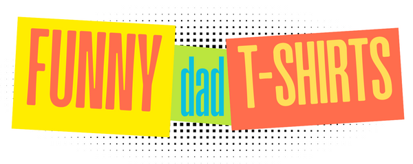 Funny Dad T-Shirts